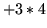 $+3*4$
