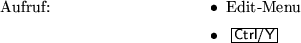 \begin{m2esyntax}
\item
Edit-Menu
\item
\mbox{\keyctrl[Y]}
\end{m2esyntax}